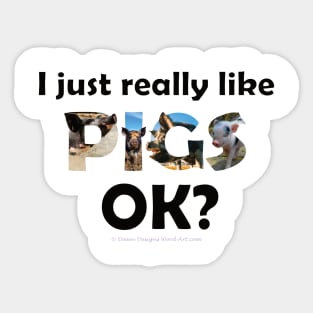 I just really like pigs ok? - wildlife oil painting word art Sticker